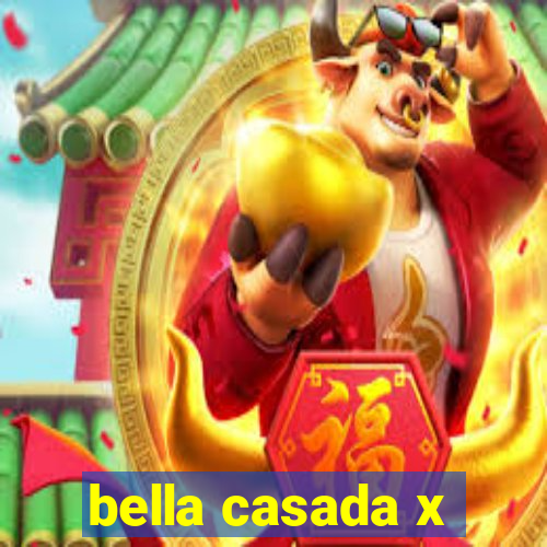 bella casada x